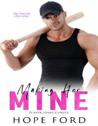 Hope Ford [Ford, Hope] — Making Her Mine (Player Loves Curves Book 1)