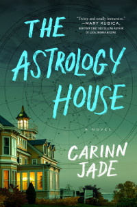 Carinn Jade — The Astrology House, A Novel