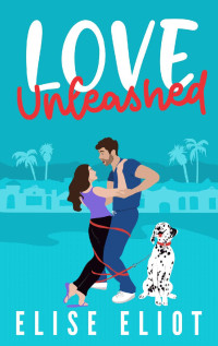 Elise Eliot — Love Unleashed: An Enemies to Lovers Romantic Comedy