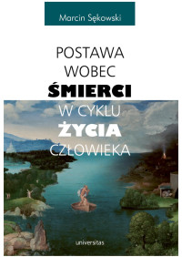 Marcin Skowski; — Postawa wobec mierci w cyklu ycia czowieka