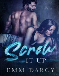 Emm Darcy & May Sage — Screw it Up: An Enemies to Lovers College Romance (The Heritage)