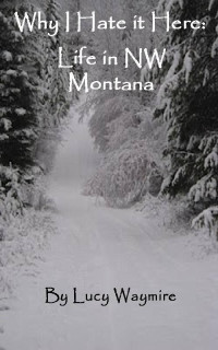 Lucy Waymire — Why I Hate It Here: Life in NW Montana