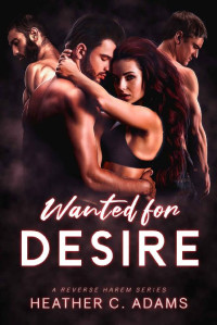 Heather C. Adams — Wanted for Desire (Wanted For Desire #1)