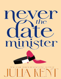 Julia Kent — Never Date the Minister (Whatever It Takes Book 3)