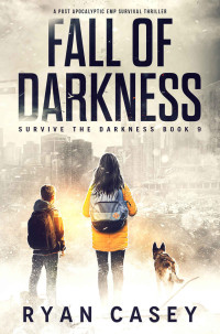Ryan Casey — Fall of Darkness: A Post Apocalyptic EMP Survival Thriller 