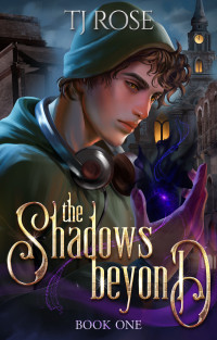 TJ Rose — The Shadows Beyond: An MM Urban Fantasy Romance (Shadow and Light Duology Book 1)