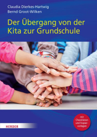 Claudia Dierkes-Hartwig und Bernd Groot-Wilken — Der Übergang von der Kita zur Grundschule