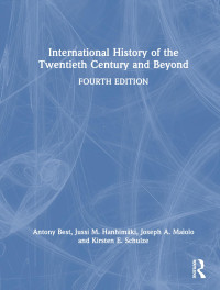 Antony Best, Jussi M. Hanhimäki, Joseph A. Maiolo, Kirsten E. Schulze — International History of the Twentieth Century and Beyond