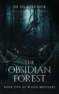 JD Glasscock — The Obsidian Forest -- GrimDark LitRPG: Book 5 of Blood Brothers