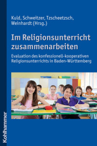 Lothar Kuld Friedrich Schweitzer Wemer Tzscheetzsch Joachim Weinhardt (Hrsg.) — Im Religionsunterricht zusammenarbeiten