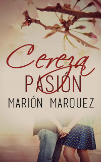 Marión Marquez — Cereza pasión (Spanish Edition)