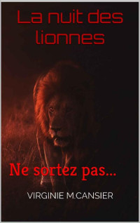 Virginie M.CANSIER [M.CANSIER, Virginie] — La nuit des lionnes: Ne sortez pas... (French Edition)