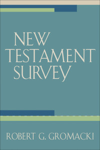 Gromacki, Robert G.; — New Testament Survey