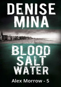 Denise Mina — Blood, Salt, Water ( Alex Morrow #5 )