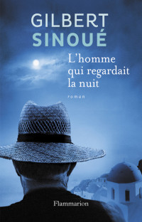 Sinoué, Gilbert — L’homme qui regardait la nuit