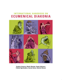 Godwin Ampony;Martin Bscher;Beate Hofmann; — International Handbook on Ecumenical Diakonia