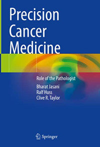 Bharat Jasani , Ralf Huss , Clive R. Taylor — Precision Cancer Medicine: Role of the Pathologist