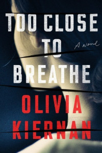 Kiernan, Olivia — Too Close to Breathe: A Novel