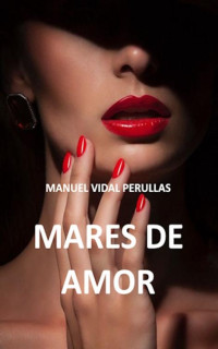 Manuel Vidal Perullas — MARES DE AMOR (Spanish Edition)