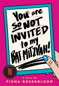 Fiona Rosenbloom — You Are So Not Invited to My Bat Mitzvah!