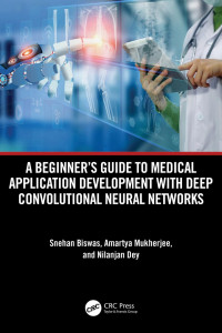 Snehan Biswas, Amartya Mukherjee & Nilanjan Dey — A Beginner’s Guide to Medical Application Development with Deep Convolutional Neural Networks