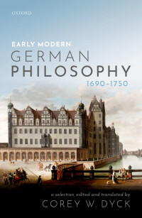 Corey W. Dyck — Early Modern German Philosophy (1690-1750)