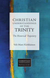 Veli-Matti Karkkainen — Christian Understandings of the Trinity