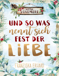 Erhard, Franziska — Little Lovemere 03 - Und so was nennt sich Fest der Liebe