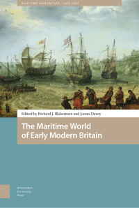 Richard J. Blakemore & James Davey (Editors) — The Maritime World of Early Modern Britain