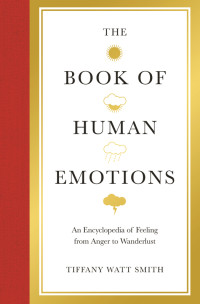 Tiffany Watt Smith — The Book of Human Emotions