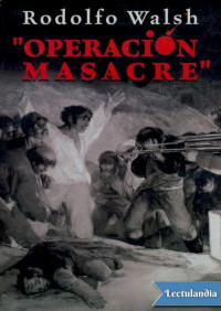Rodolfo Walsh — Operación Masacre