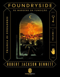 Robert Jackson Bennett — Foundryside: Às margens da fundição