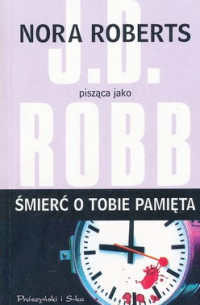 J.D. Robb — Śmierć o Tobie Pamięta