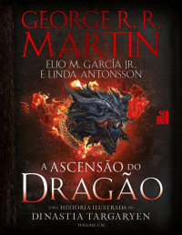 George R. R. Martin, Elio M. García Jr., Linda Antonsson — A Ascensão do Dragão