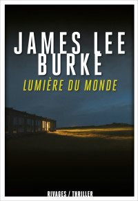 James Lee Burke — Lumière du monde (Dave Robicheaux 20)