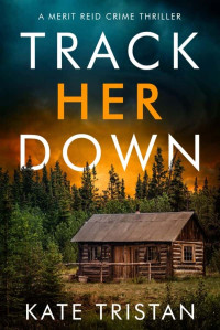 Tristan, Kate — Merit Reid Crime Thriller 0.5-Track Her Down