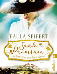 Seifert, Paula — Saale Premium - Stürme über dem Weinschloss: Roman (Die Weinschloss-Saga 1) (German Edition)