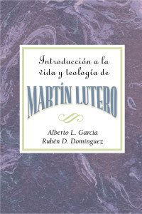 author unknown; — Introduccin a La Teologa Y Vida De Martn Lutero AETH: An Introduction to the Theology and Life of Martin Luther Spanish