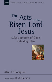 Alan J Thompson; — The Acts of the Risen Lord Jesus