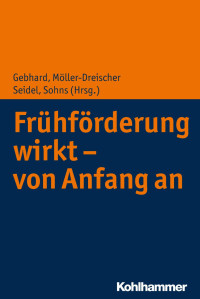 Britta Gebhard & Sebastian Möller-Dreischer & Andreas Seidel & Armin Sohns — Frühförderung wirkt – von Anfang an