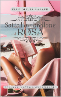 Parker, Elle Olivia — Sotto l'ombrellone rosa (Italian Edition)