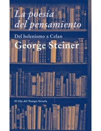 George Steiner — La poesía del pensamiento