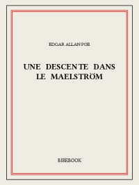 Edgar Allan Poe [Poe, Edgar Allan] — Une descente dans le maelström