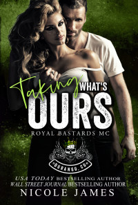 Nicole James — TAKING WHAT'S OURS: A Runaway Bride, Steamy MC Romance (Royal Bastards MC Durango, CO Book 5)