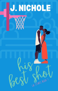 Nichole, J. — His Best Shot : A Basketball Romance (The L.A. Stars Series Book 1)