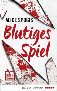 Spogis, Alice [Spogis, Alice] — Hochspannung 16 - Blutiges Spiel