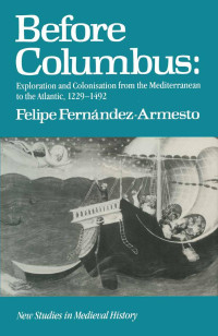Fernández-Armesto, Felipe — Before Columbus: Exploration & Colonisation,1229-1492