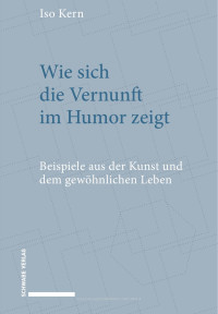 Iso Kern — Wie sich die Vernunft im Humor zeigt