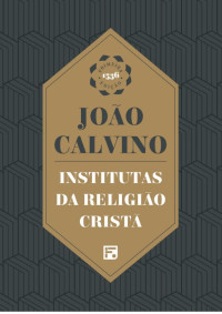 Unknown Author — Institutas da Religião Cristã - João Calvino