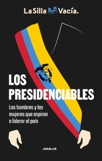 La Silla Vacía — Los presidenciables (Spanish Edition)